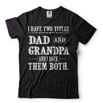 I Have Two Titles Dad And Grandpa And I Rock Them Both Shirt Father's Day Dad Grandpa Tee