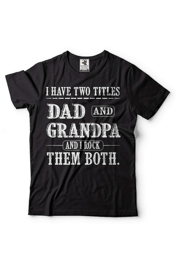 I Have Two Titles Dad And Grandpa And I Rock Them Both Shirt Father's Day Dad Grandpa Tee