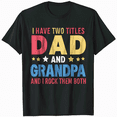 thumbnail image 1 of I Have Two Titles Dad And Grandpa Father's Day Grandpa Gift T-Shirt, 1 of 5