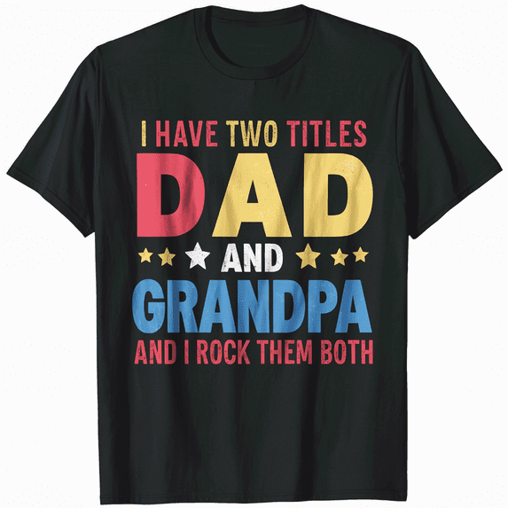 I Have Two Titles Dad And Grandpa Father's Day Grandpa Gift T-Shirt