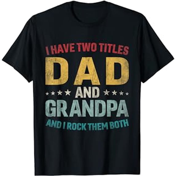 I Have Two Titles Dad And Grandpa Father's Day Grandpa Gifts T-Shirt