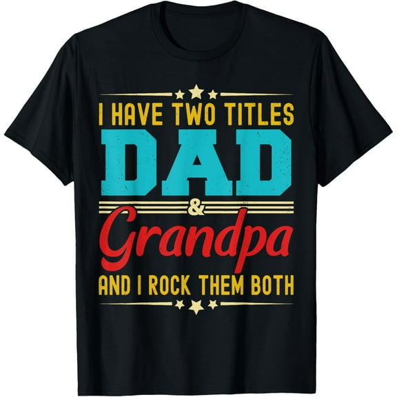 I Have Two Titles Dad And Grandpa Funny Father's Day Grandpa T-Shirt Tee