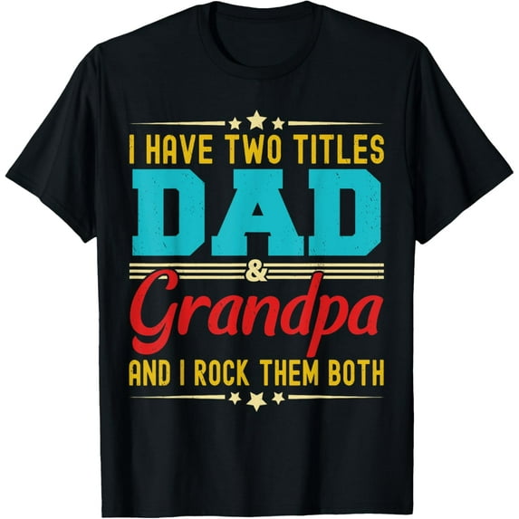 I Have Two Titles Dad And Grandpa Funny Father's Day Grandpa T-Shirt Tee