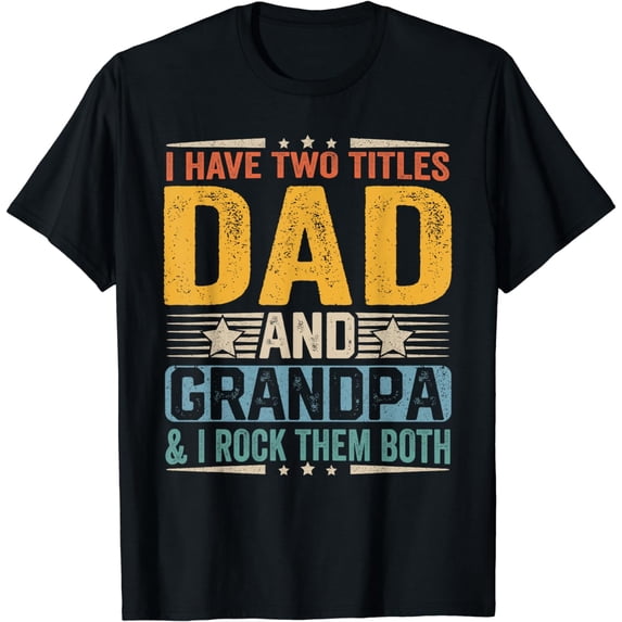 I Have Two Titles Dad And Grandpa Funny Father’s Day Grandpa T-Shirt