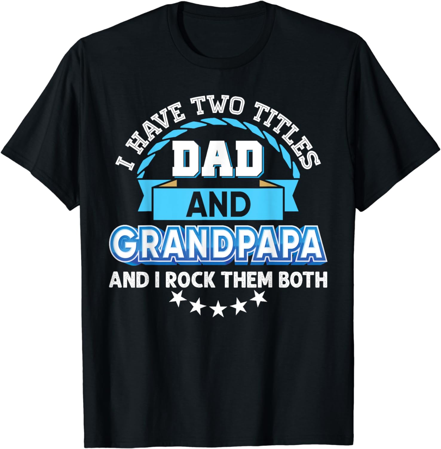 I Have Two Titles Dad And Grandpapa Rock Them Both Father T Shirt Walmart Com