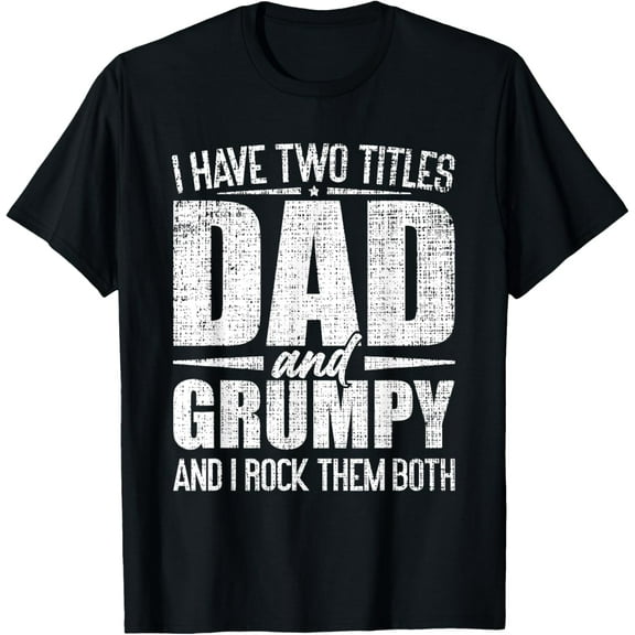 I Have Two Titles Dad And Grumpy Father's Day Grumpy T-ShirtMen and women, Black T-shirt, size: Extra large S-4XL