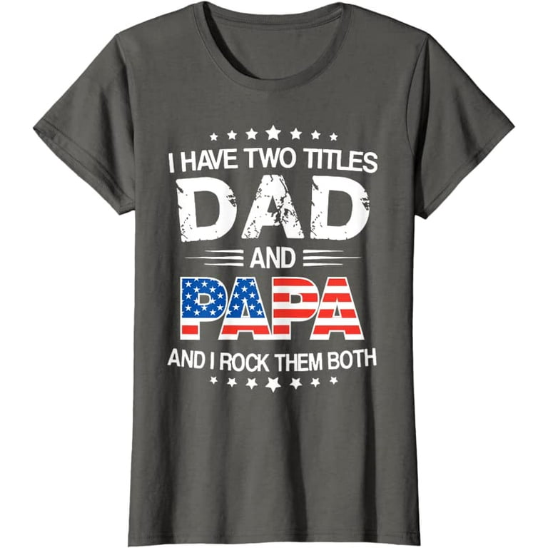 I Have Two Titles Dad And Papa Funny Father's Day T-Shirt 