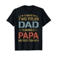 thumbnail image 1 of I Have Two Titles Dad And Papa Funny Father's Day Dad Gift T-Shirt, 1 of 5