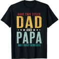 thumbnail image 1 of I Have Two Titles Dad And Papa Funny Fathers Day Papa Gift T-Shirt, 1 of 4