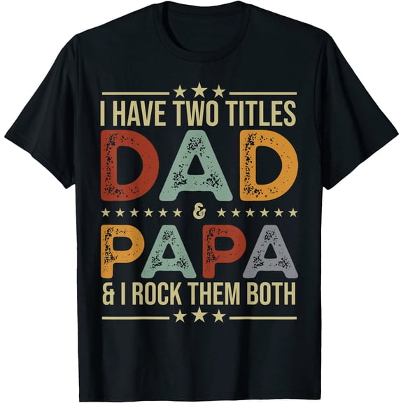 I Have Two Titles Dad And Papa Funny Fathers Day T-Shirt