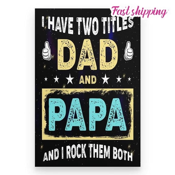 I Have Two Titles Dad And Papa Poster Wall Art Vertical 11 x 17 Inch Poster