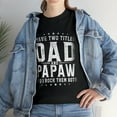 thumbnail image 1 of I Have Two Titles Dad And Papaw Father's Day T-Shirt, 1 of 2