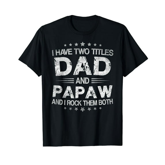 I Have Two Titles Dad And Papaw Funny Fathers Day Gift T-Shirt