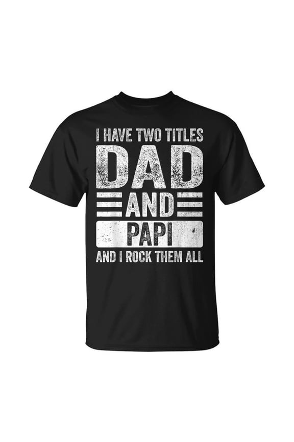 I Have Two Titles Dad And Papi Fathers Day Grandpa TShirt