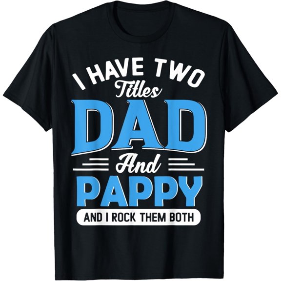 I Have Two Titles Dad And Pappy Funny Grandpa Fathers Day T-Shirt