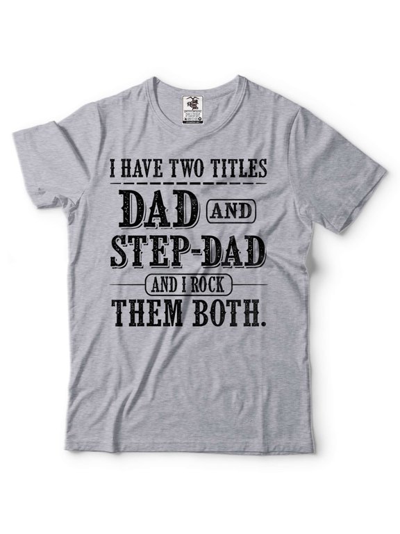 I Have Two Titles Dad And Step Dad Shirt Fathers Day Step Dad Shirt Step Dad Gifts Step Father Shirt (Small Grey)