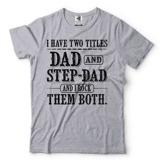 I Have Two Titles Dad And Step Dad Shirt Fathers Day Step Dad Shirt Step Dad Gifts Step Father Shirt (X-Large Grey)