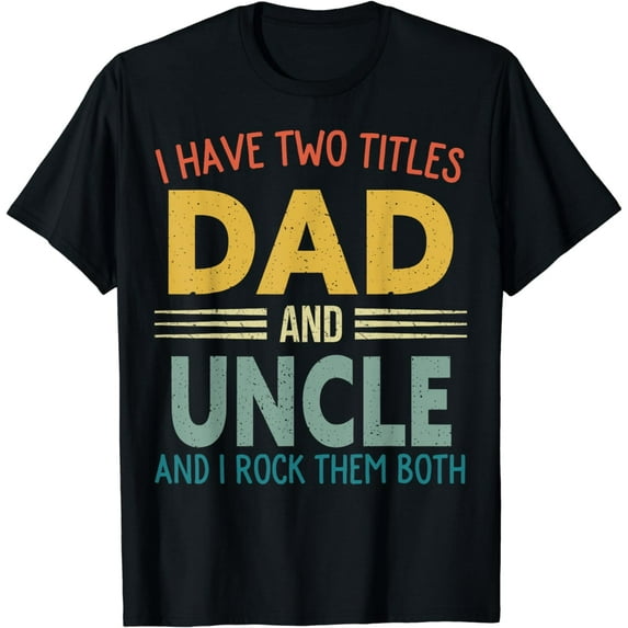 I Have Two Titles Dad And Uncle Vintage Fathers Day Family T-Shirt