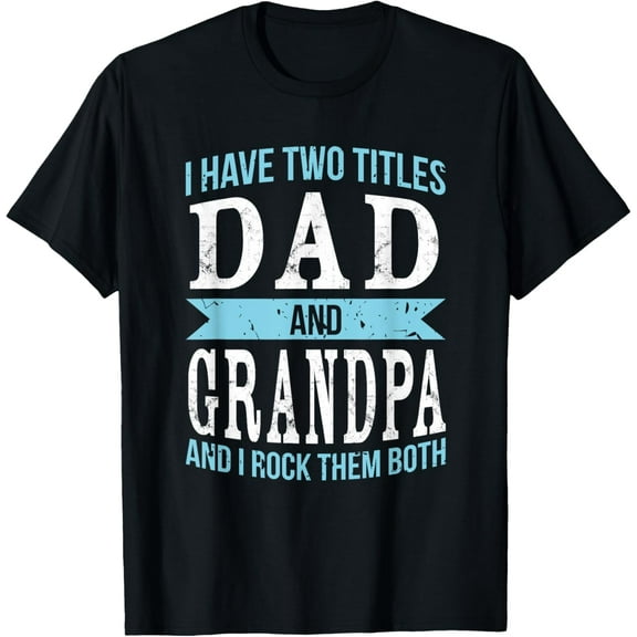 I Have Two Titles Dad & Grandpa Father Grandfather T-Shirt T-Shirt