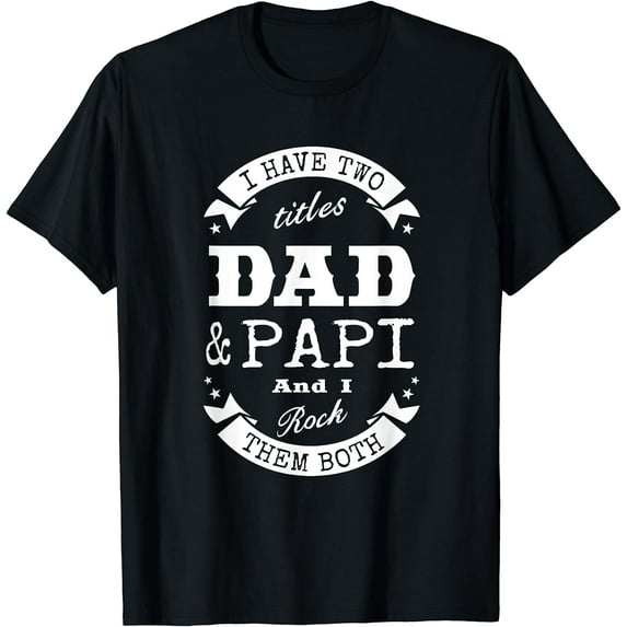 I Have Two Titles Dad & Papi Father Day Gift T-Shirt Men