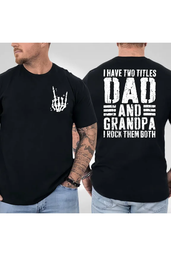 I Have Two Titles Dad and Grandpa Shirt – Funny 2-Sided Graphic Tee, Cool Father’s Day Gift for Dad and Grandpa, Unisex Trendy Shirt