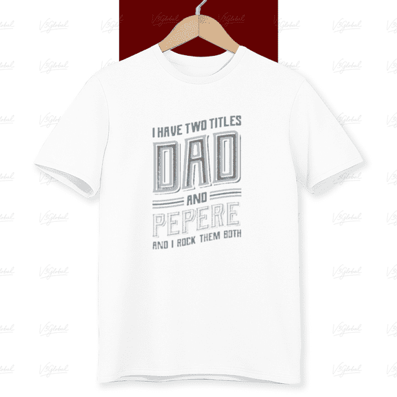 I Have Two Titles Dad and Pepere Funny Fathers Day Gift Unisex T-Shirt, up to size 5XL