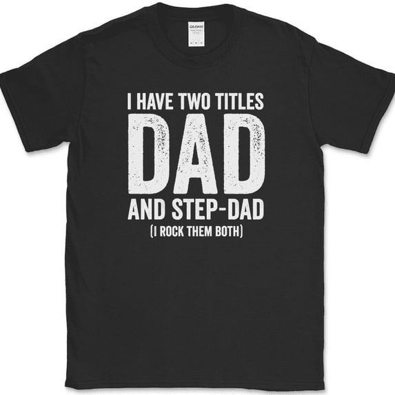 I Have Two Titles Dad and Step-Dad T-Shirt Funny Fathers Day Gift Tee - Black, L