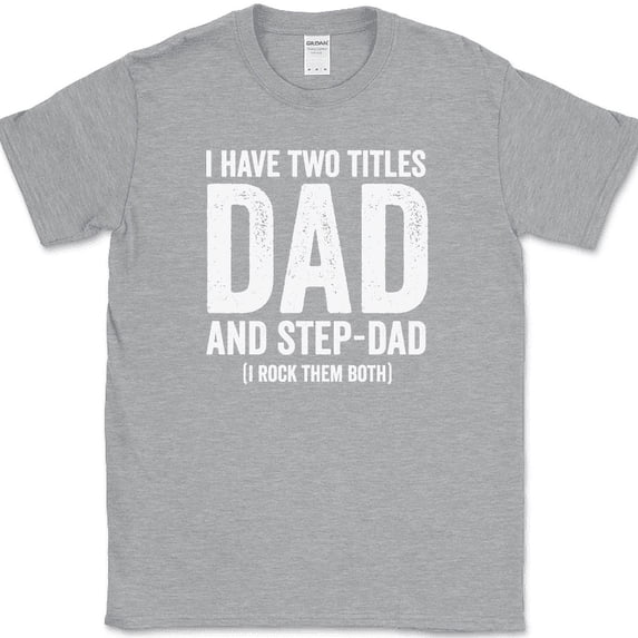 I Have Two Titles Dad and Step-Dad T-Shirt Funny Fathers Day Gift Tee - Heather Grey, M