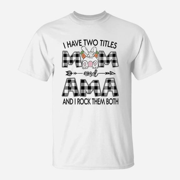 I Have Two Titles Mom And Ama TShirt