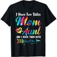 thumbnail image 1 of I Have Two Titles Mom And Aunt Tie Dye Mother's Day Gifts T-Shirt, 1 of 4