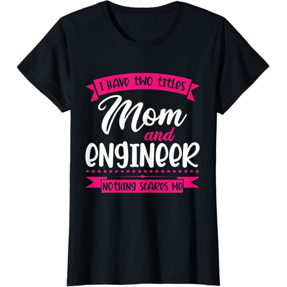 I Have Two Titles Mom And Engineer Graphic Design For Everyday Style T-Shirt, Size S-5XL