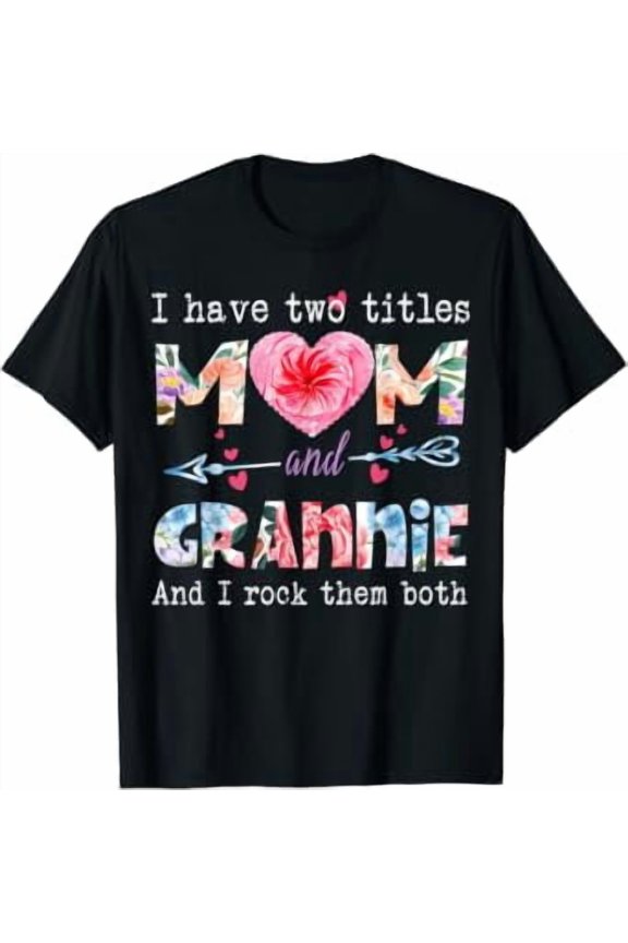 I Have Two Titles Mom And GRANNIE flower gifts for GRANNIE T-Shirt