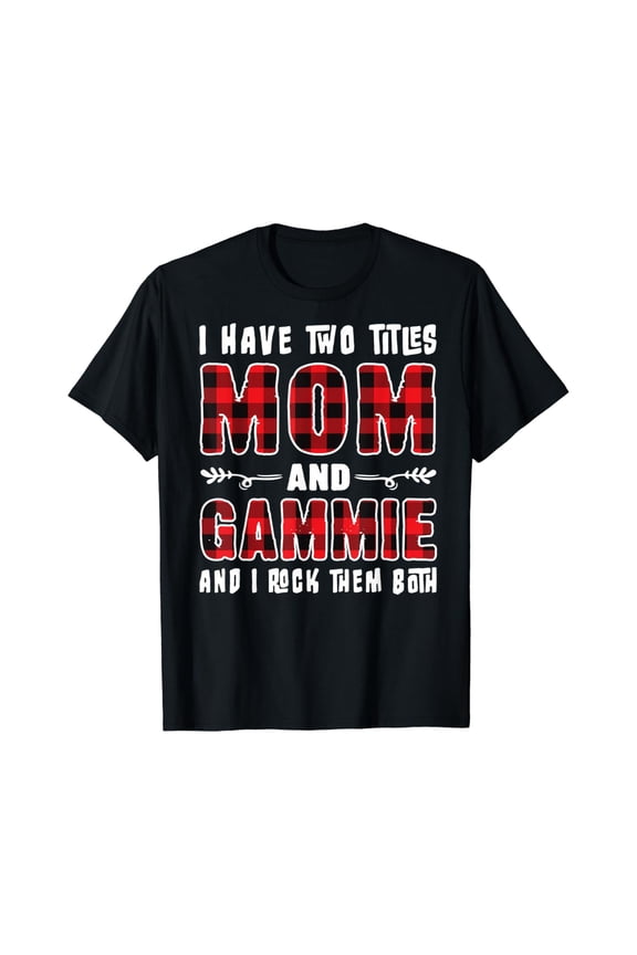I Have Two Titles Mom And Gammie Women T-Shirt Unisex Full Size S-5XL