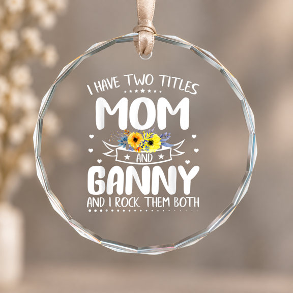 I Have Two Titles Mom And Ganny Ornament, Keepsake Decor, Circle Glass Ornament