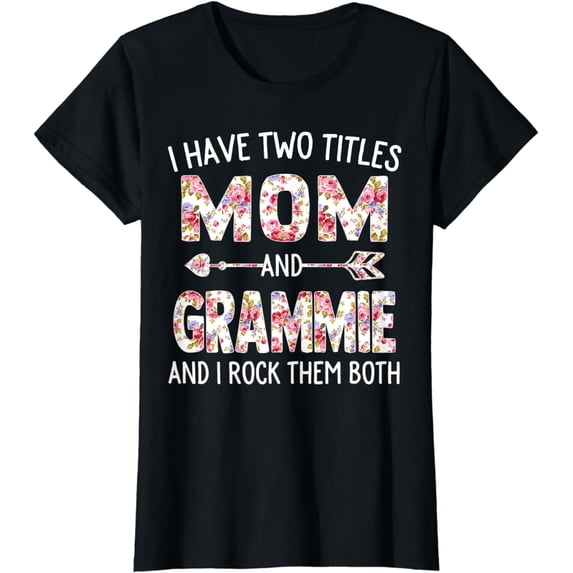 I Have Two Titles Mom And Grammie Floral Cute Mothers Day T-Shirt