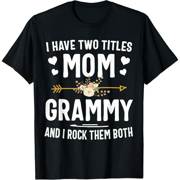 I Have Two Titles Mom And Grammy Shirt Mothers Day Gifts T-Shirt100% pure cotton