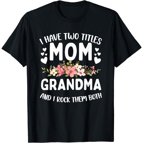 I Have Two Titles Mom And Grandma Best Grandma Mother's Day T-Shirt