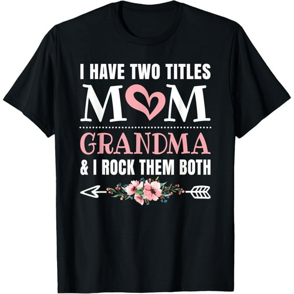 I Have Two Titles Mom And Grandma Cute Grandmother T-Shirt100% pure cotton