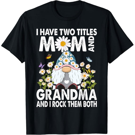 I Have Two Titles Mom And Grandma Daisy Butterflies Gnome T-Shirt Unisex Full Size S-5XL