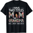 thumbnail image 1 of I Have Two Titles Mom And Grandma Floral Mothers Day T-Shirt Unisex Full Size S-5XL, 1 of 4