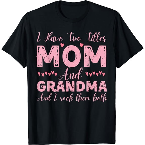 I Have Two Titles Mom And Grandma, Funny Happy Mother's Day T-Shirt