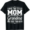 thumbnail image 1 of I Have Two Titles Mom And Grandma Funny Mother's Day Grandma T-Shirt, 1 of 4