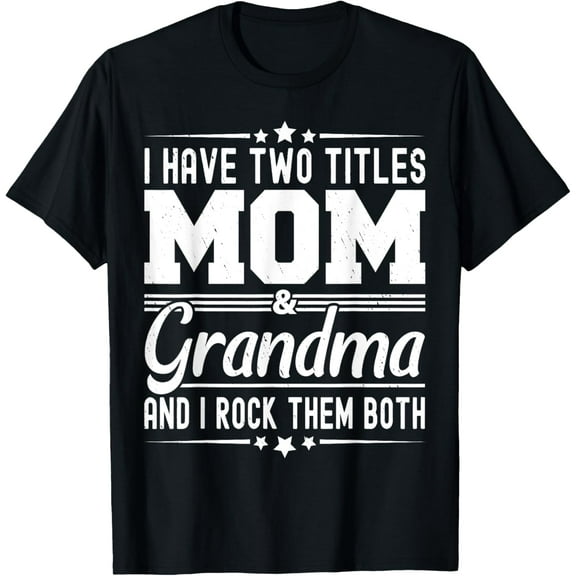 I Have Two Titles Mom And Grandma Funny Mothers Day Grandma T-Shirt100% pure cotton