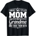thumbnail image 1 of I Have Two Titles Mom And Grandma Funny Mothers Day Grandma T-Shirt, 1 of 4