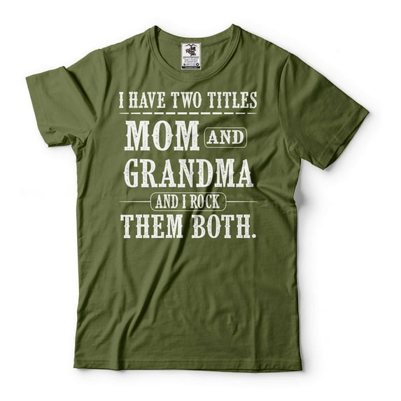 I Have Two Titles Mom And Grandma Shirt Mother And Grandma Gift Tee Mom And Grandma Shirt (4X-Large Military Green)