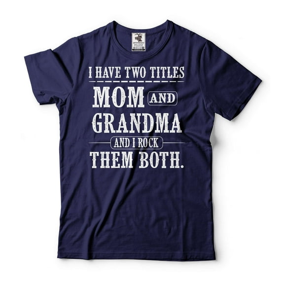 I Have Two Titles Mom And Grandma Shirt Mother And Grandma Gift Tee Mom And Grandma Shirt (Small Navy Blue)
