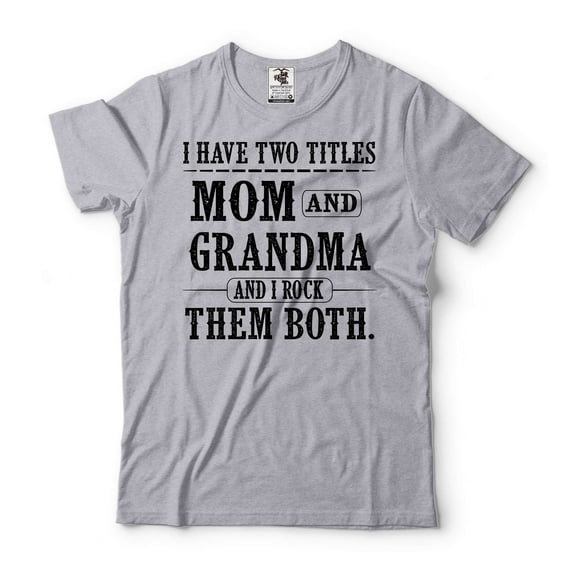 I Have Two Titles Mom And Grandma Shirt Mother And Grandma Gift Tee Mom And Grandma Shirt
