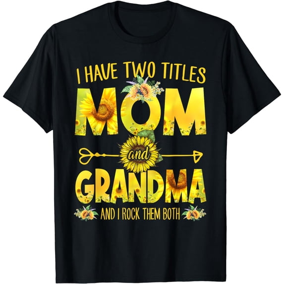 Mother's Day I Have Two Titles Mom And Grandma Sunflower T-Shirt