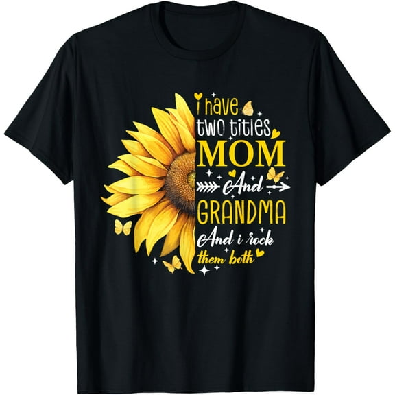 I Have Two Titles Mom And Grandma Sunflower Mothers Day 2025 T-Shirt100% pure cotton