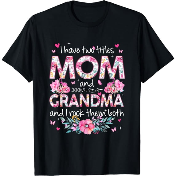I Have Two Titles Mom And Grandma Sunflower Mothers Day T-Shirt